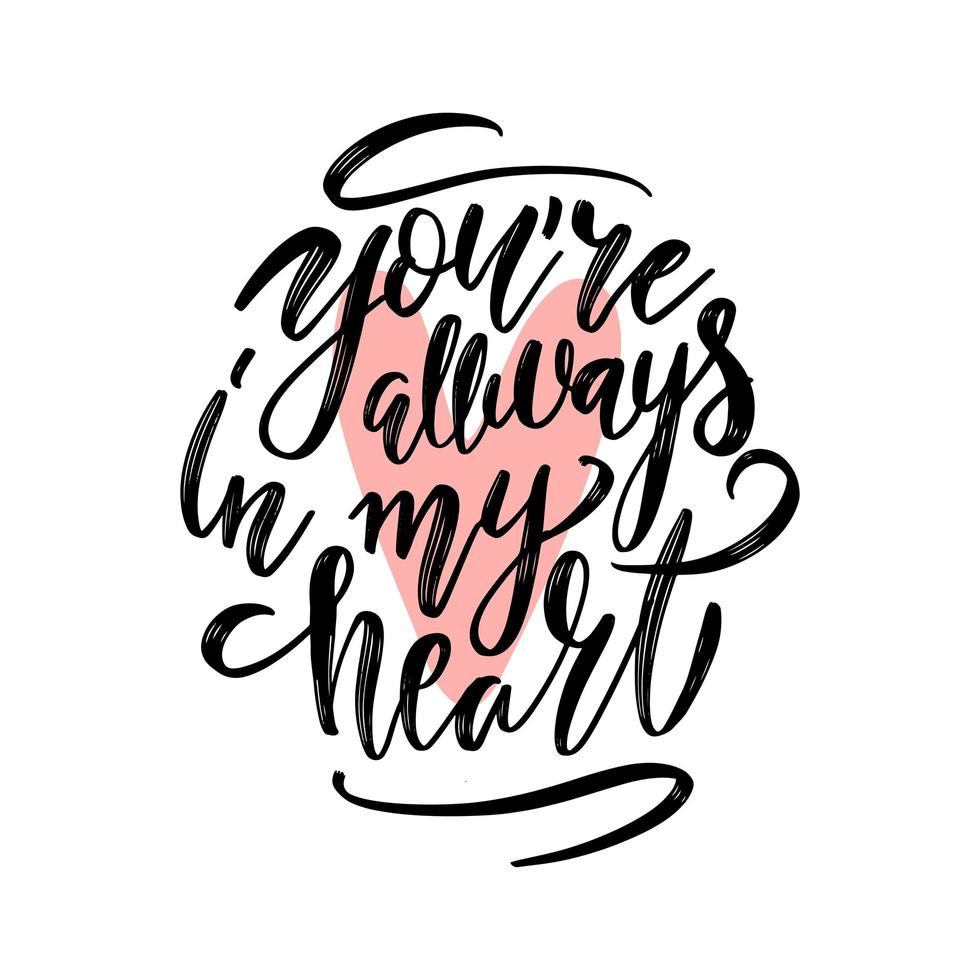 You are always in my heart. Handwritting inscription of ink on a white background with pink heart. Best for website design, article, phone case, poster, t-shirt, mug etc. Vector illustration