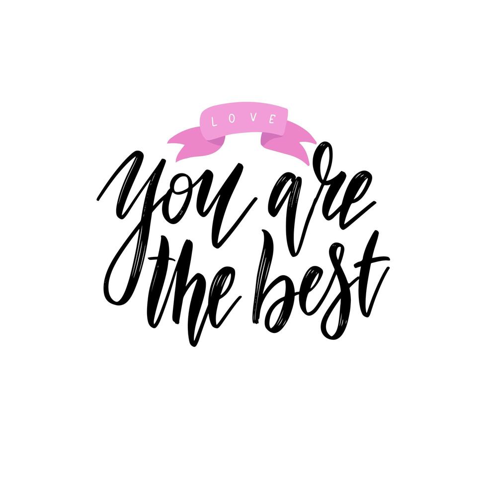 Words You are the Best . Vector inspirational quote. Hand lettering, typographic element for your design. Can be printed on T-shirts, bags, posters, invitations, cards, phone cases, pillows.