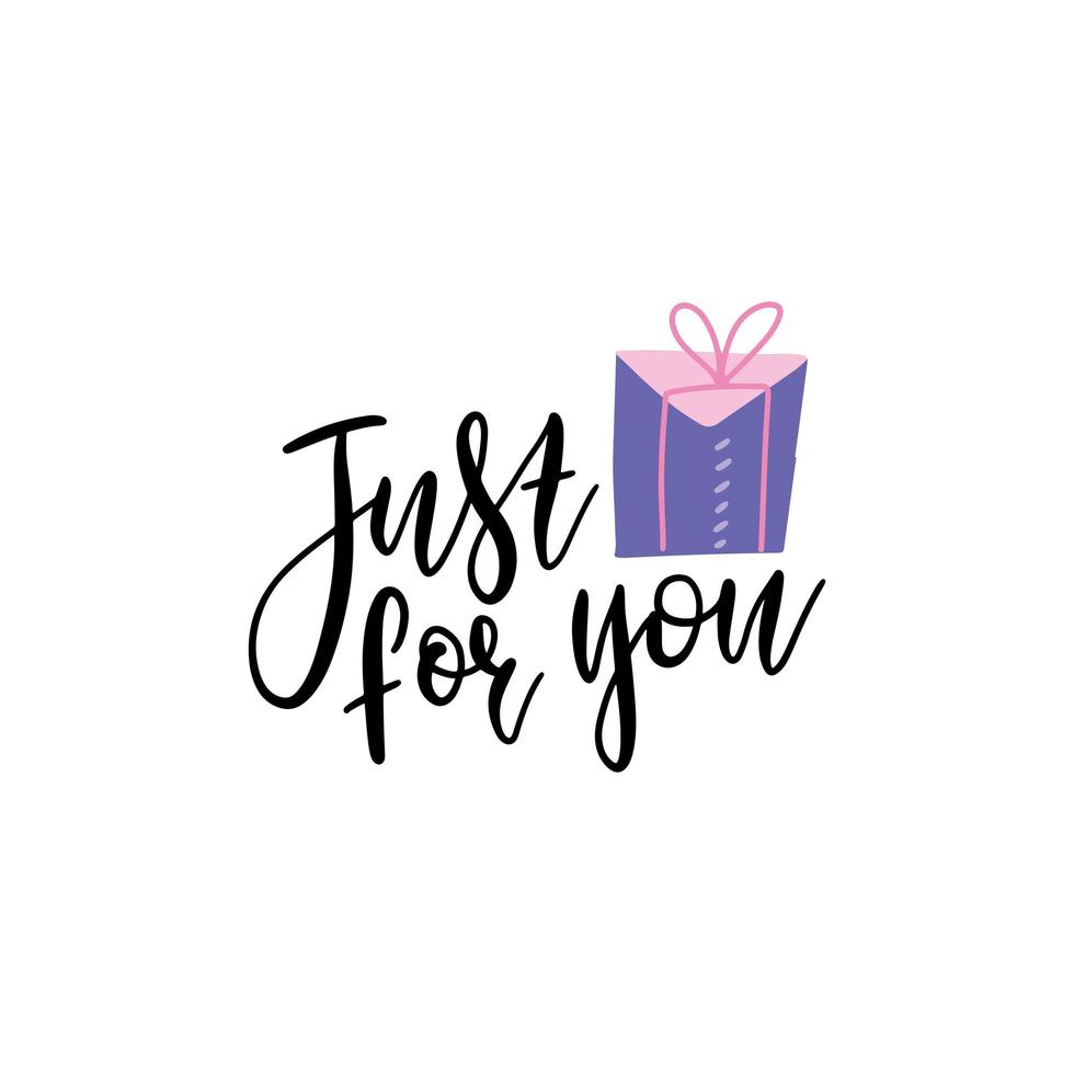 Just for you- vector text with gift box illustration. Hand drawn lettering for greeting card, prints and posters. Motivation inspiration typographic inscription, calligraphic design