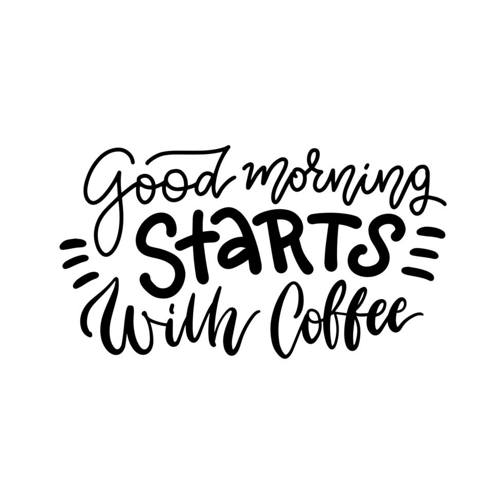 Hand drawn typography lettering phrase - Good Morning Starts with Coffee. Trendy calligraphy for greeting and invitation card or t-shirt print. Black on white. vector