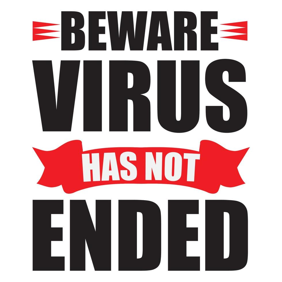 BEWARE VIRUS HAS NOT ENDED T-SHIRT DESIGN vector