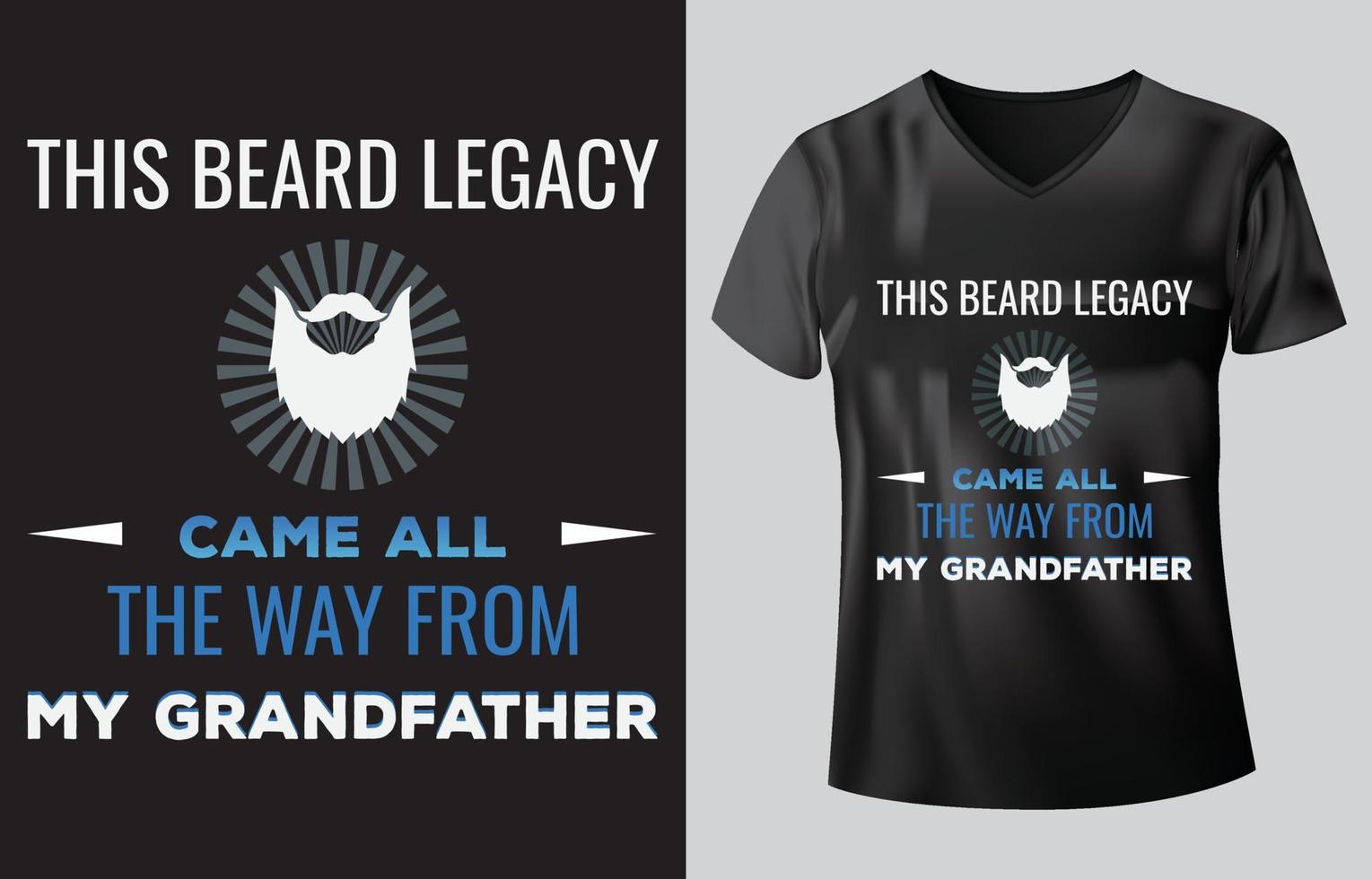 THIS BEARD LEGACY CAME ALL THE WAY FROM MY GRANDFATHER T-SHIRT DESIGN vector