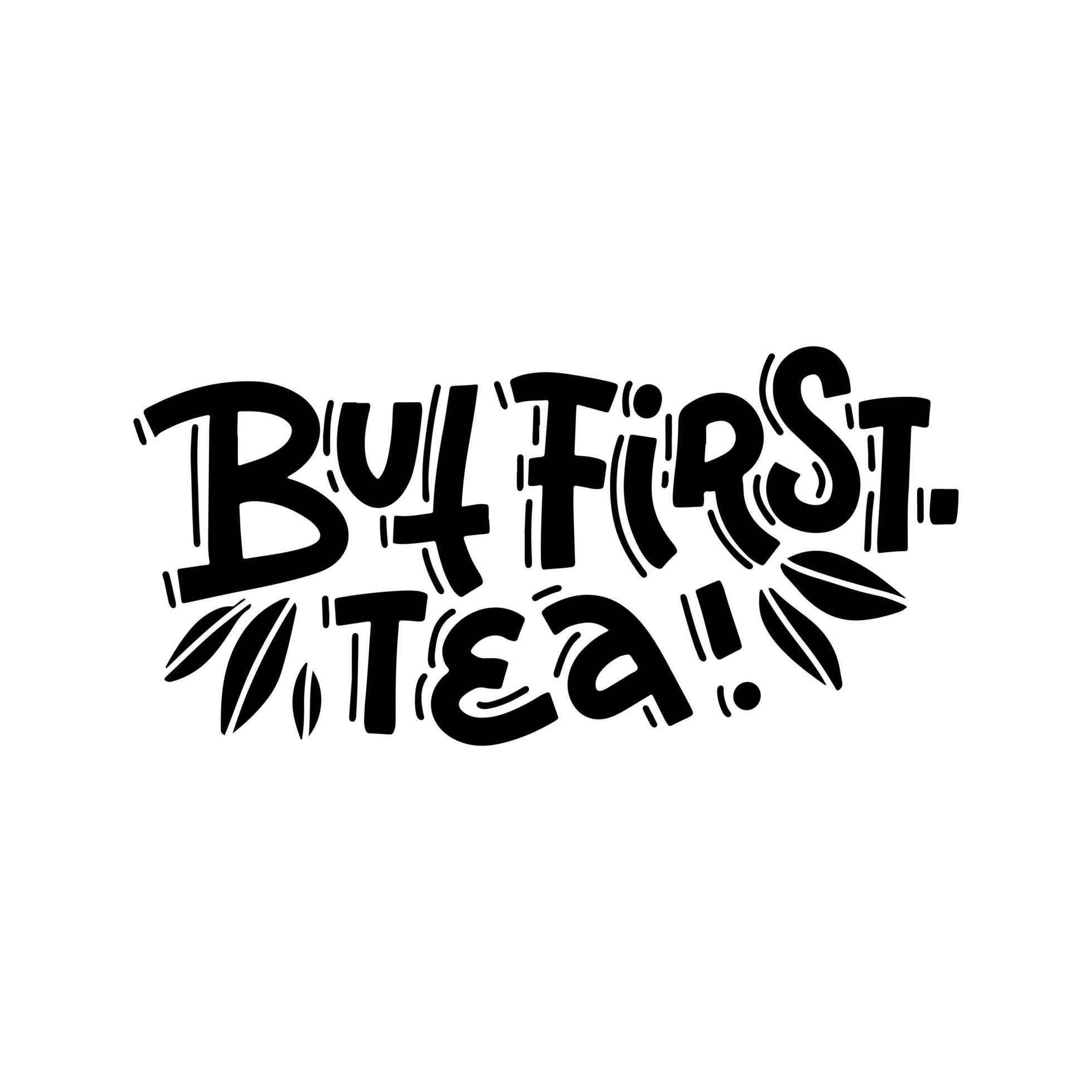 But First Tea. Trendy Calligraphy Hand Drawn Vector Lettering Text 