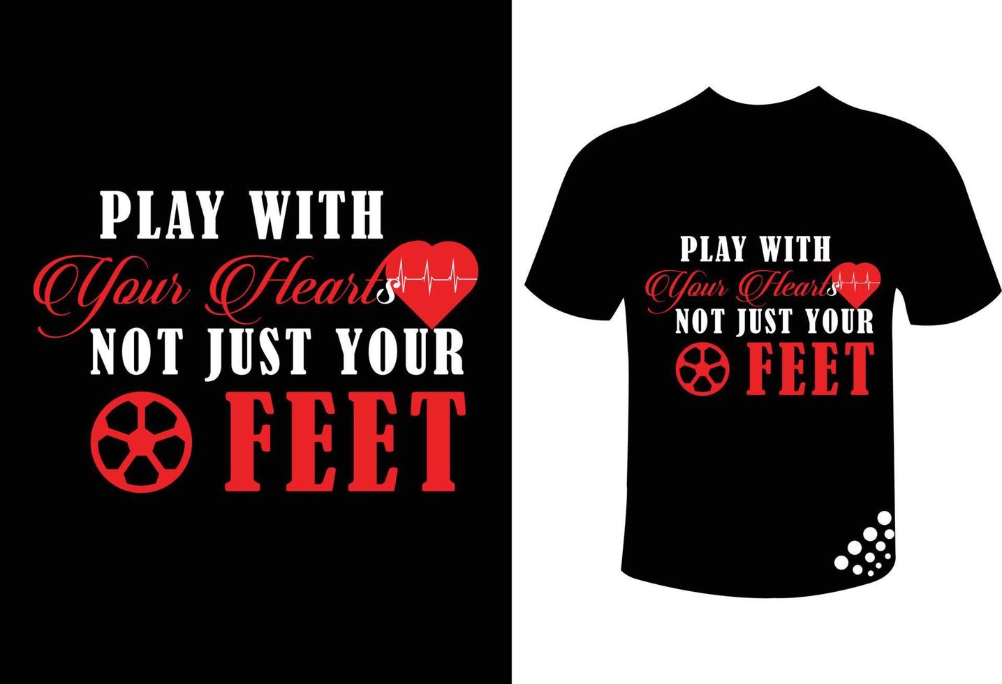 Play with your hearts not  just your feet motivational typography football t-shirt design quote vector