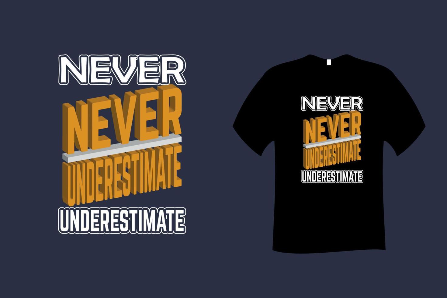 Never Underestimate Quote Typography T Shirt Design vector