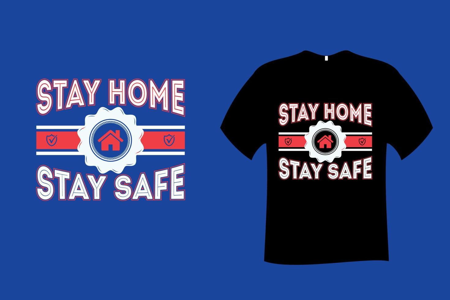 Stay Home Stay Safe Quote Typography T Shirt Design vector