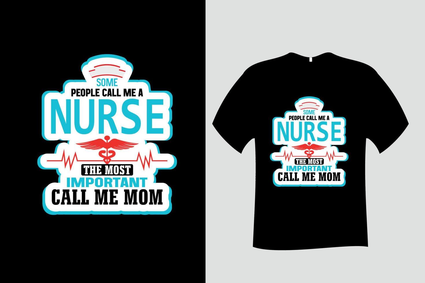 Some People Call me a Nurse The Most Important Call me mom t shirt vector