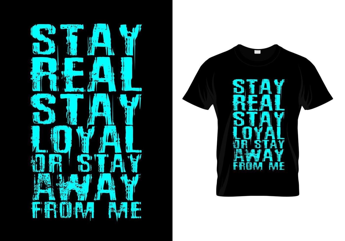 Stay Real Stay Loyal Or Stay Away From Me Typography T Shirt Design Vector