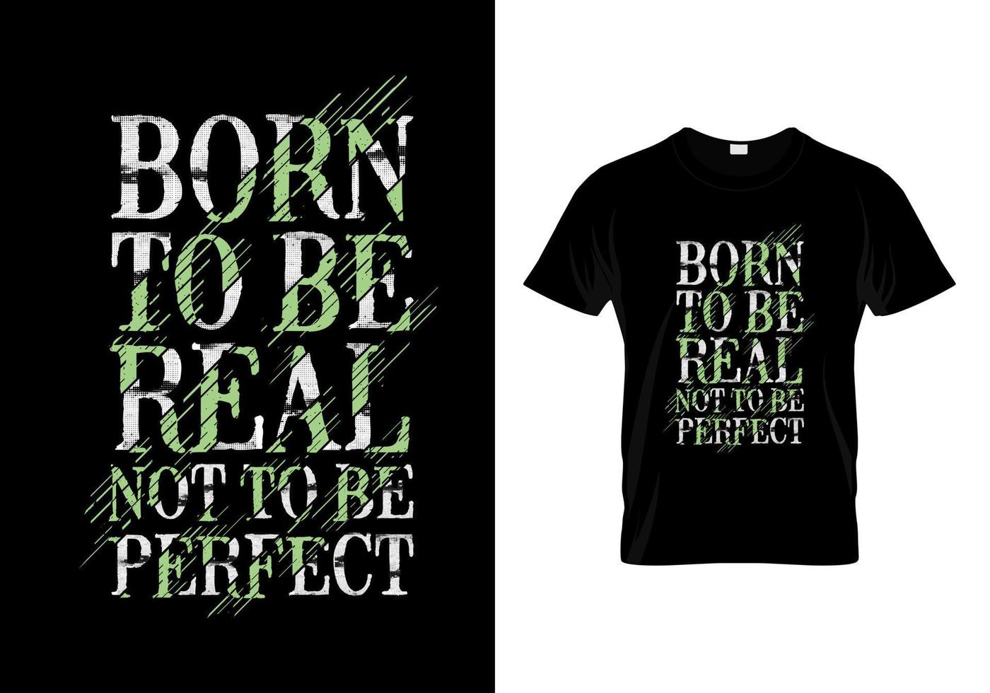 Born To Be Real Not To Be Perfect Typography Quotes T Shirt Design vector