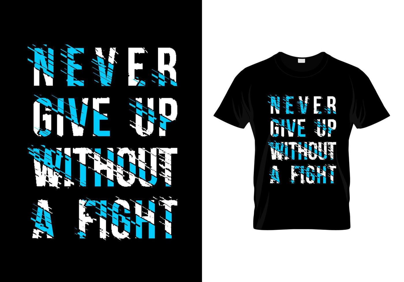 Never Give Up Without A Fight Typography T Shirt Design Vector