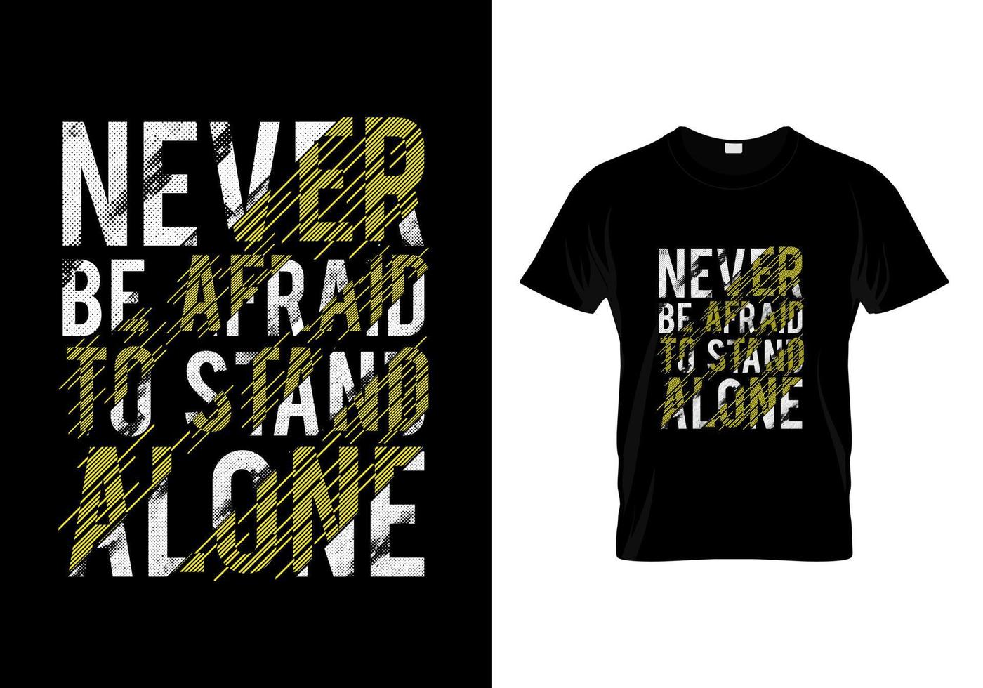 Never Be Afraid To Stand Alone Typography T Shirt Design vector
