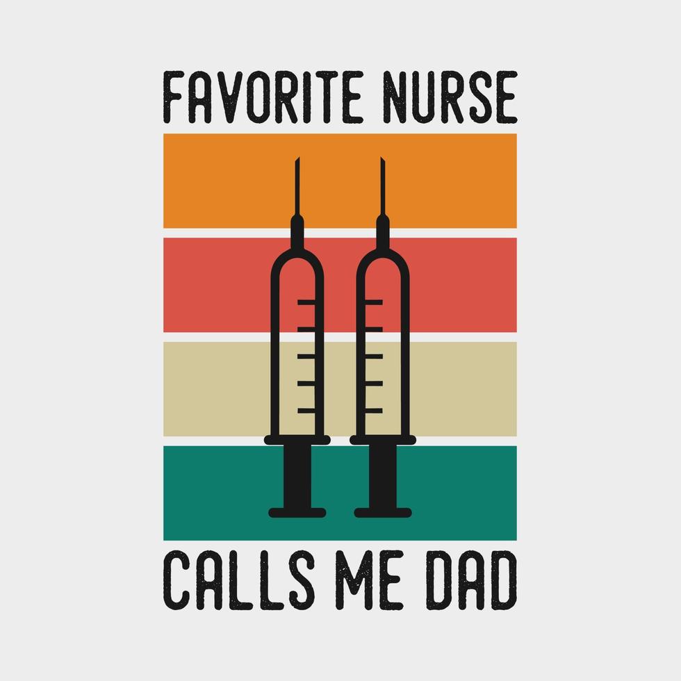 my favorite nurse call me dad vintage typography lettering nurse tshirt design illustration vector