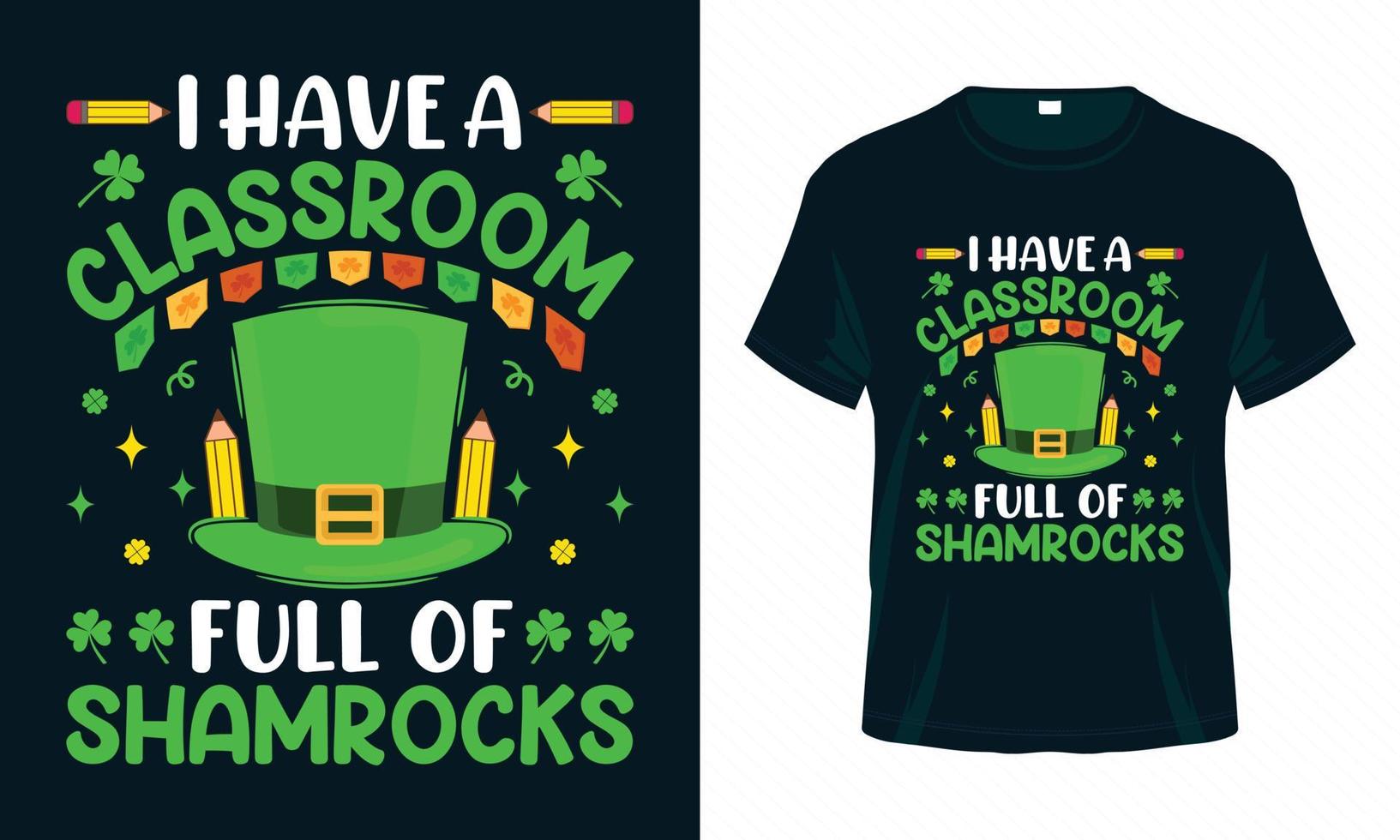 I Have a Classroom Full Of Shamrocks - St. Patrick's Day T-shirt design vector