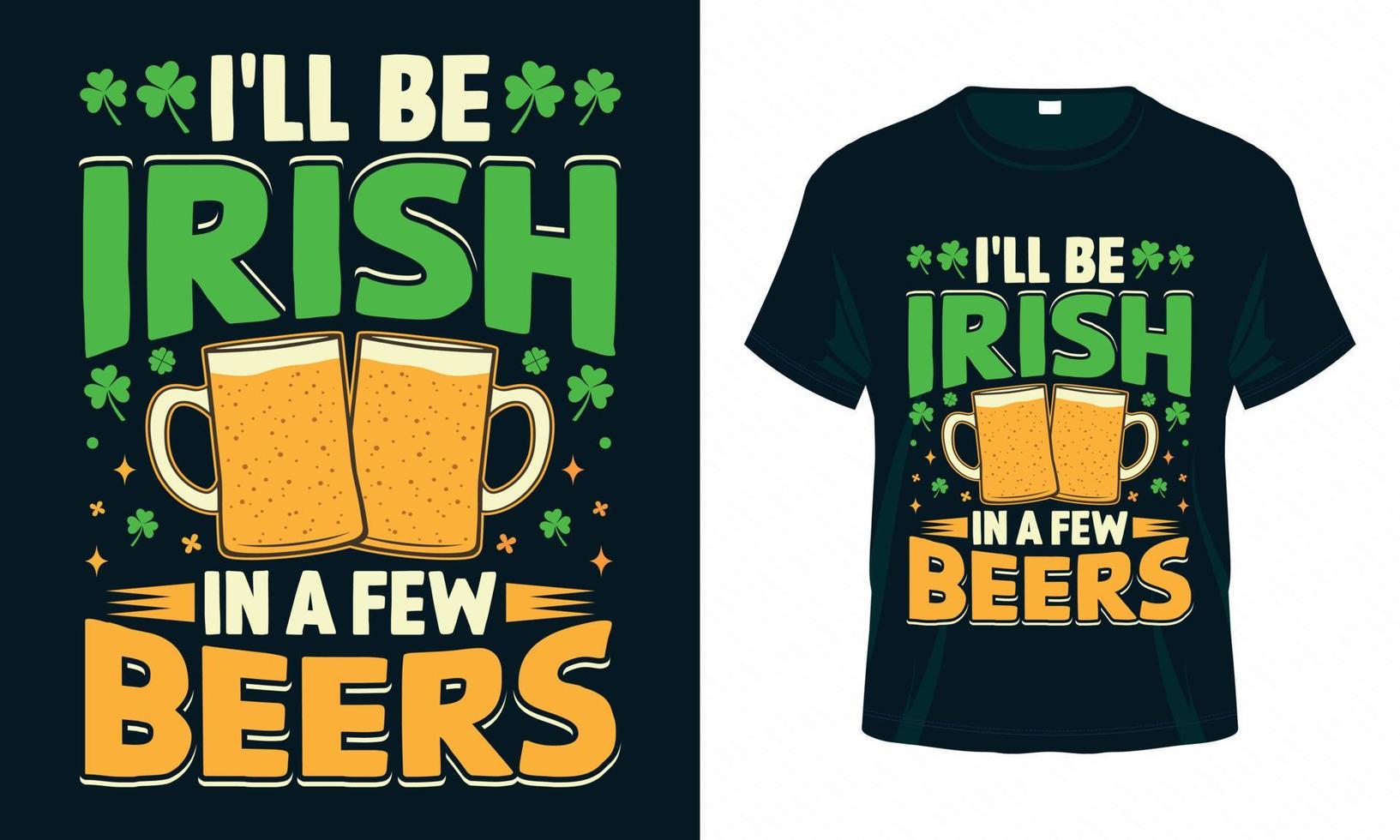 I'll be Irish in a Few Beers - St. Patrick's Day Funny T-shirt Design vector