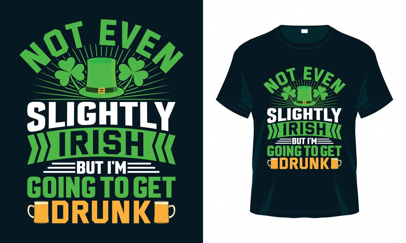 Not Even Slightly Irish But I'm Going To Get Drunk T-Shirt Not Even Slightly Irish But I'm Going To Get Drunk T-Shirt