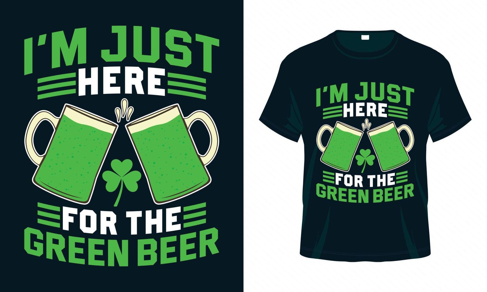 I'm Just Here for the Green Beer - St. Patrick's Day Funny T-shirt Design vector