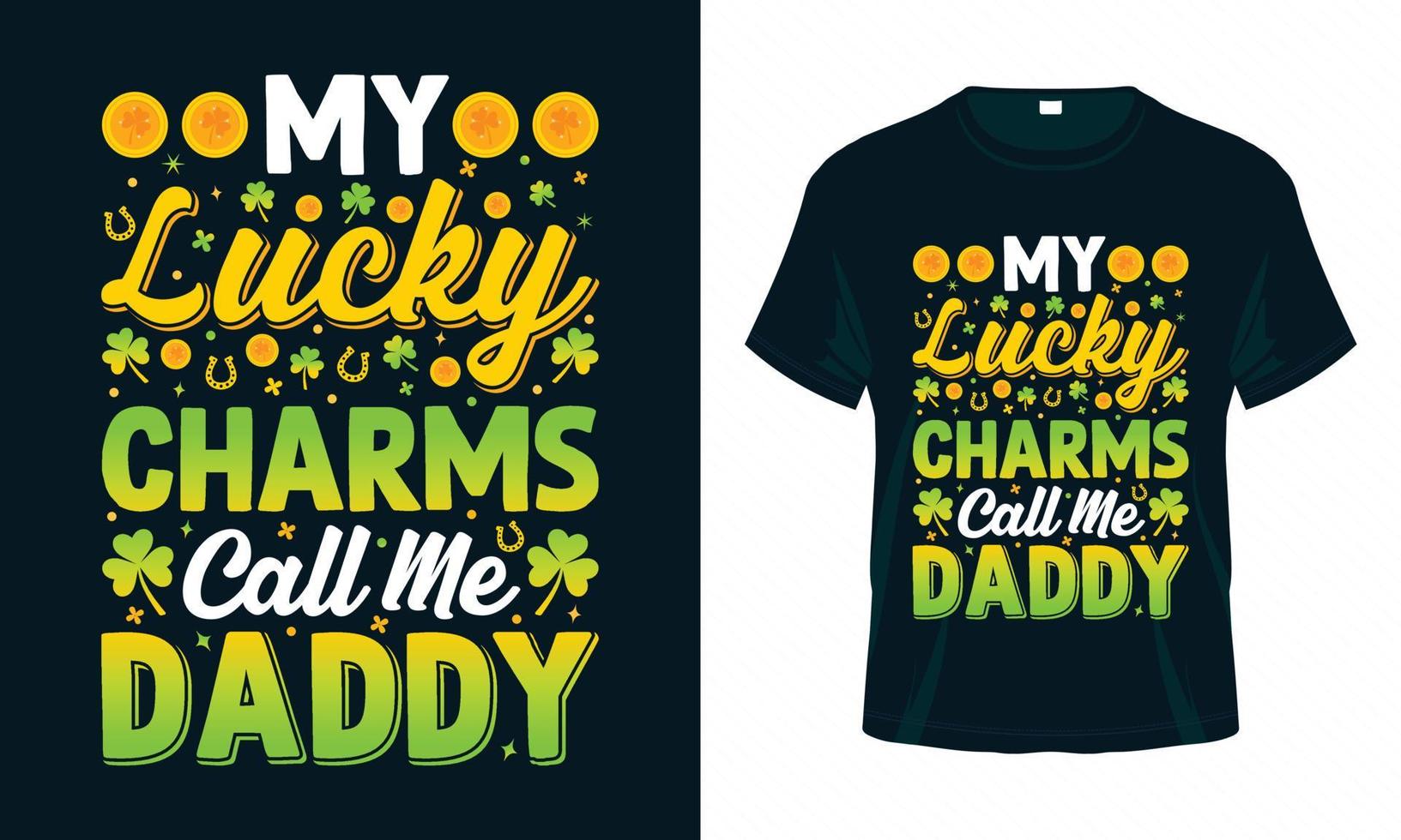 My Lucky Charms Call Me Daddy - St. Patrick's Day T shirt design. vector