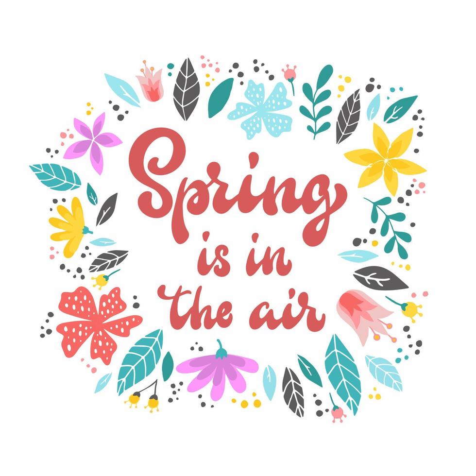 cute hand lettering quote 'Spring is in the air' decorated with flowers on white background. Greeting card, poster, banner, print, invitation design. Festive typography inscription. EPS 10 vector