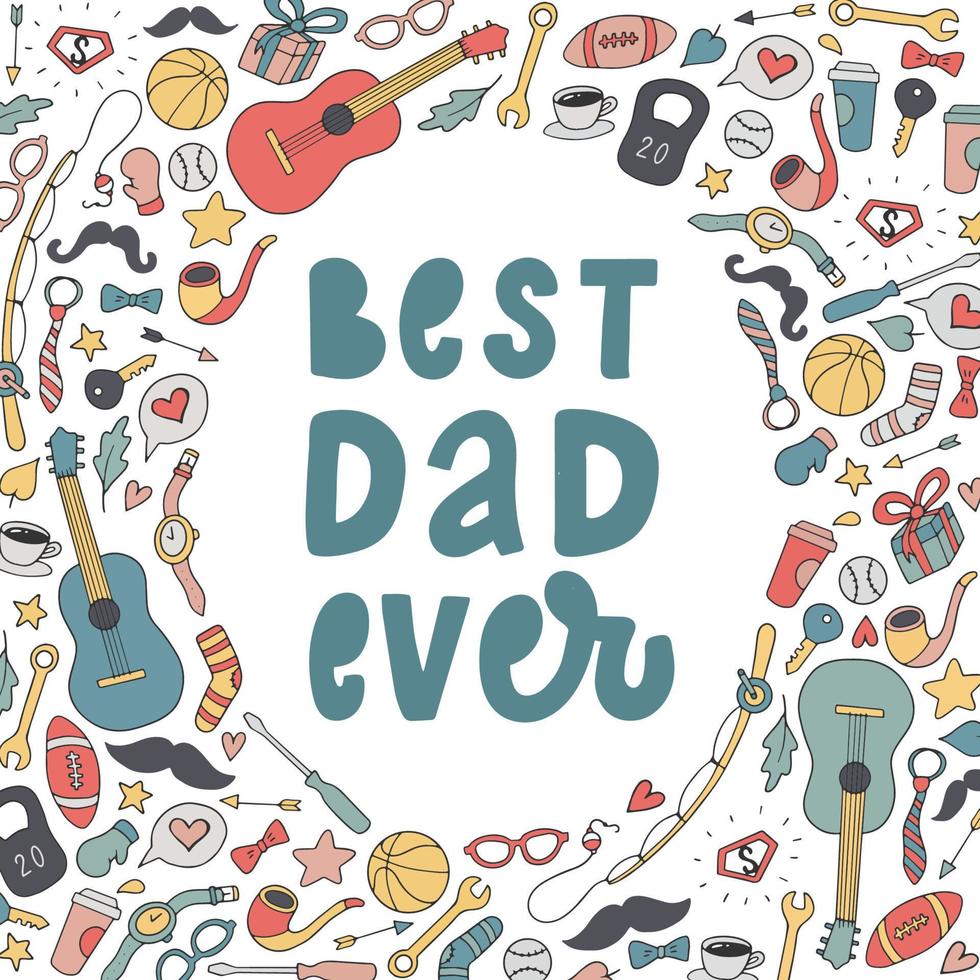 'Best dad ever' lettering quote decorated with frame of hand drawn doodles for Ftaher's day cards, posters, banners, prints, signs, etc. vector