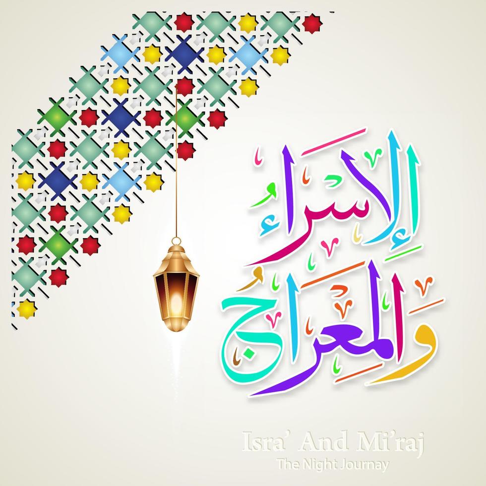 Islamic Arabic Calligraphy Isra' and Mi'raj of the Prophet Muhammad with ornamental colorful detail of floral mosaic islamic art ornament. vector
