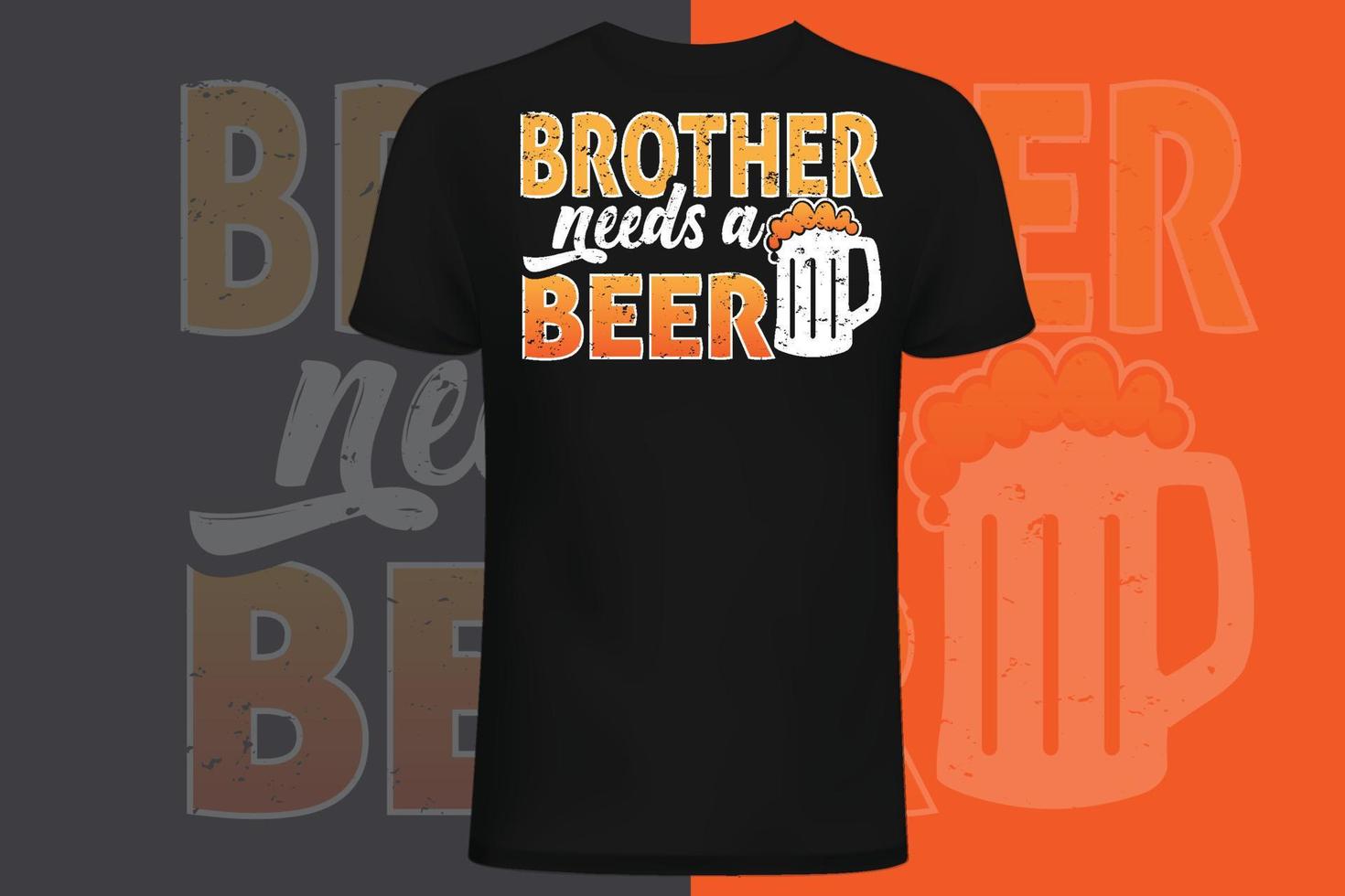 brother Needs A Beer t-shirt design vector