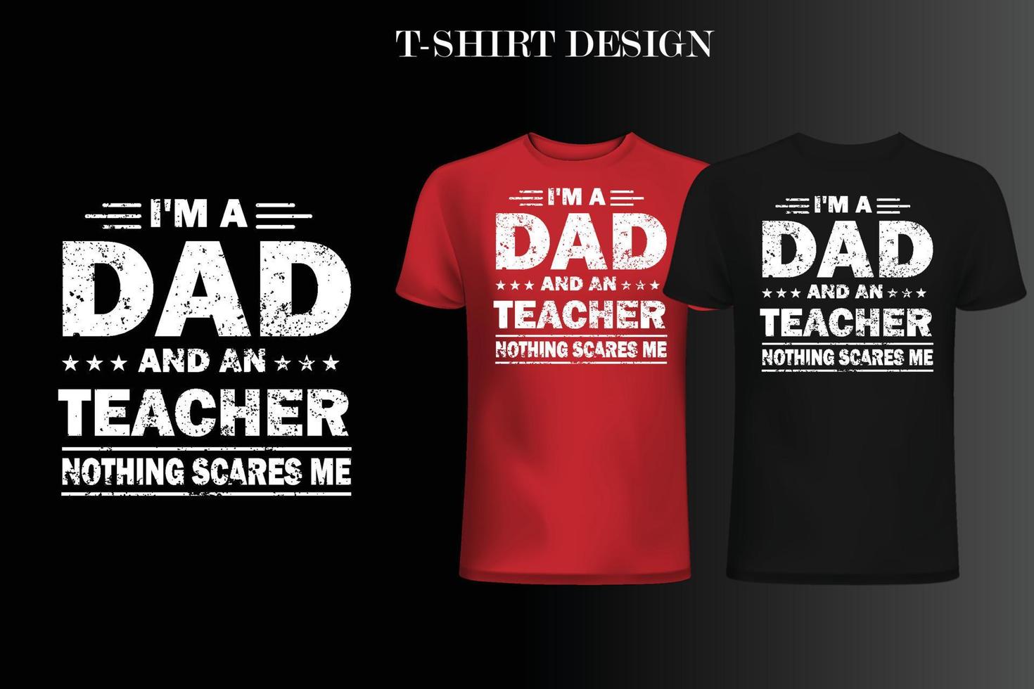 I'm a dad and teacher nothing scare me t-shirt design. Dad t-shirt design vector