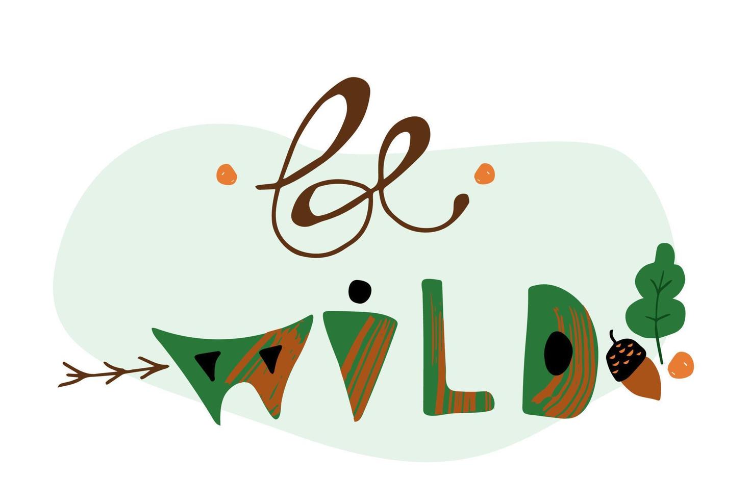 Cute lettering Be Wild. Hand drawn doodle style. Vector cartoon illustration