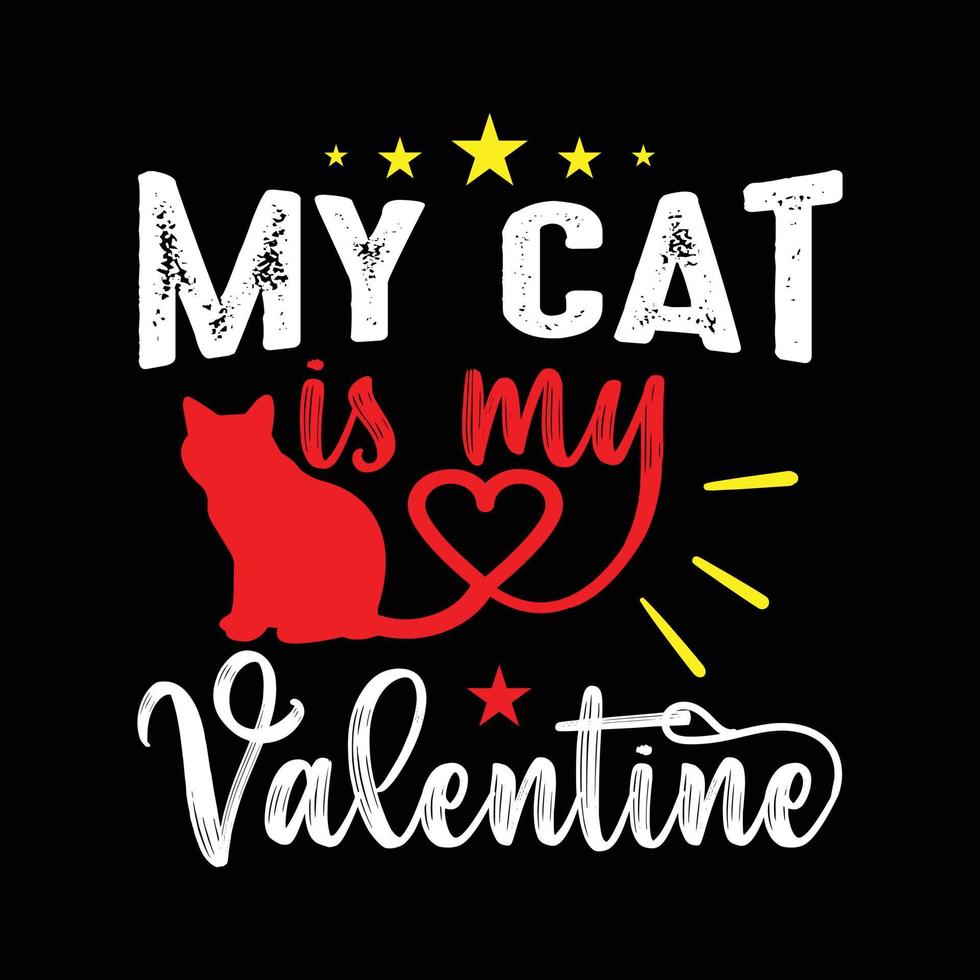My Cat Is My Valentine. Cat  T shirt Design. Valentine Day Cat Lover Shirt Vector