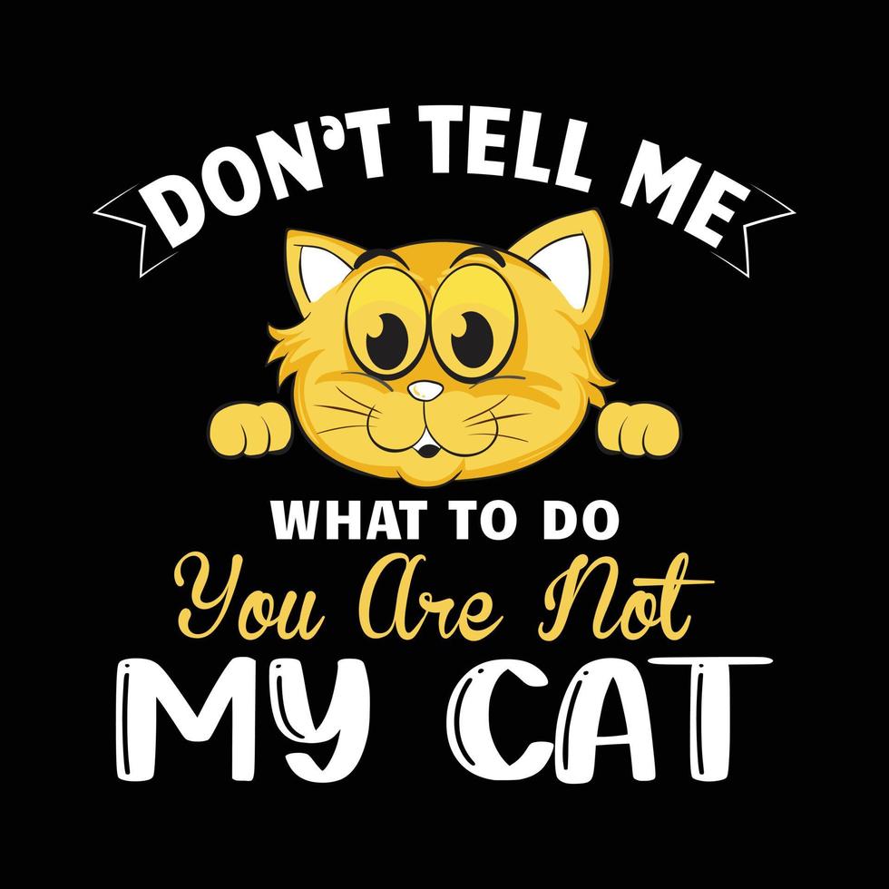 no me digas que hacer tu no eres mi gato vector de diseño de camiseta de gato para amante de los gatos.