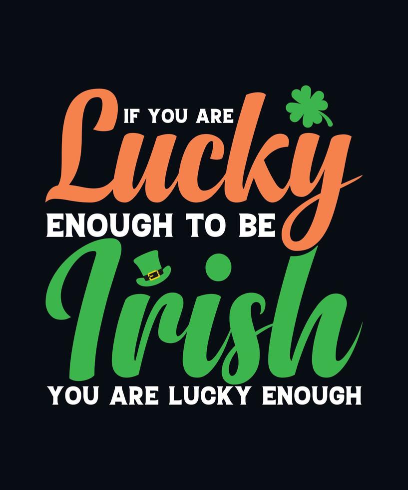 If you are lucky enough to be Irish, You are lucky enough vector