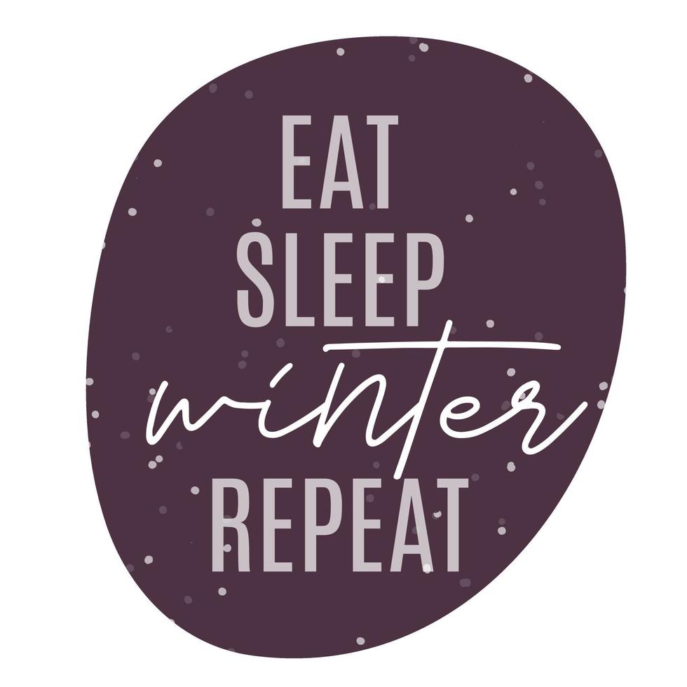 Eat, sleep, winter, repeat. Winter lettering quotes. Hand written vector printable for posters, postcards, prints. Cozy phrase for winter or autumn time. Modern calligraphy.