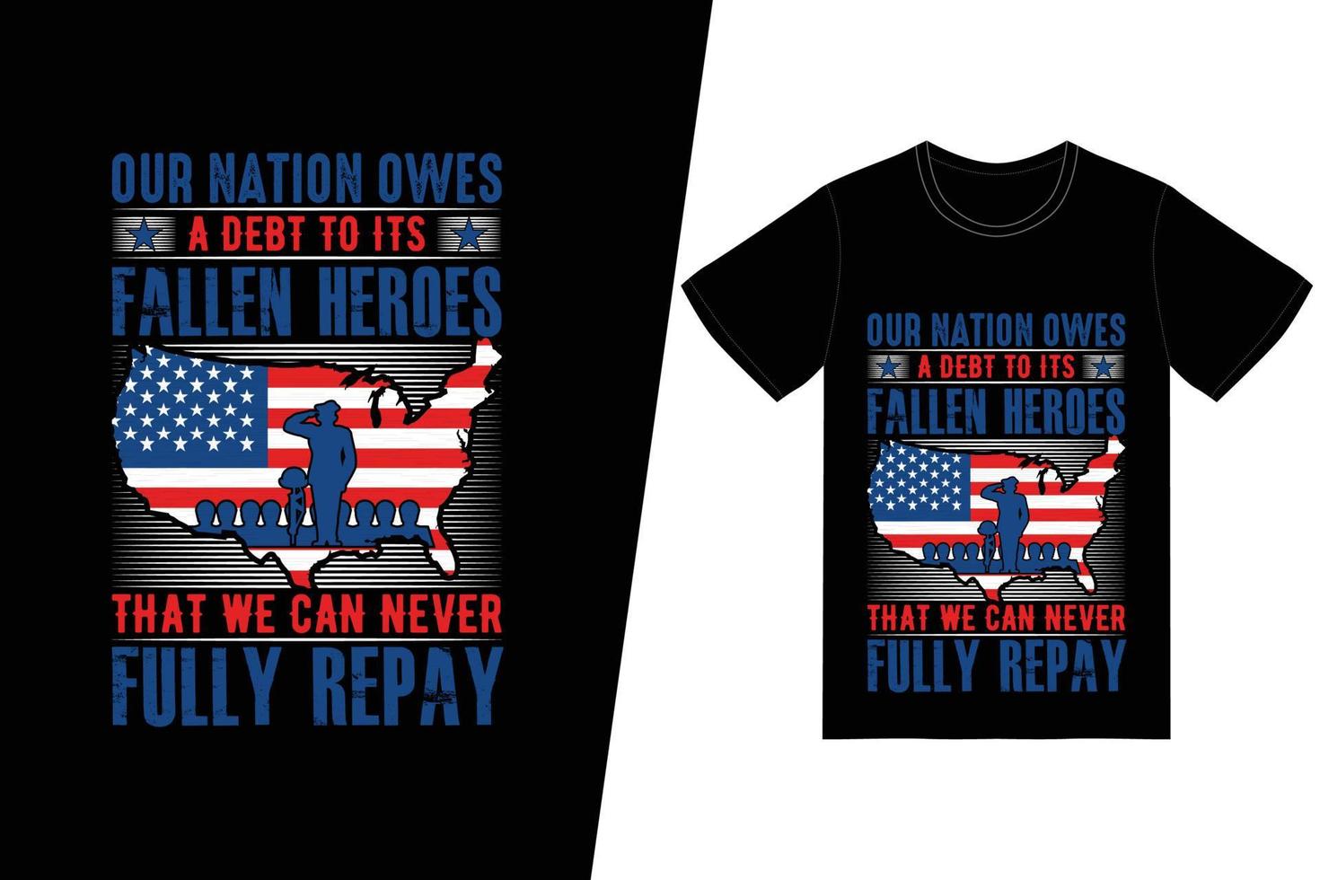 Our nation owes a debt to its fallen heroes that we can never fully repay t-shirt design. Memorial day t-shirt design vector. For t-shirt print and other uses. vector