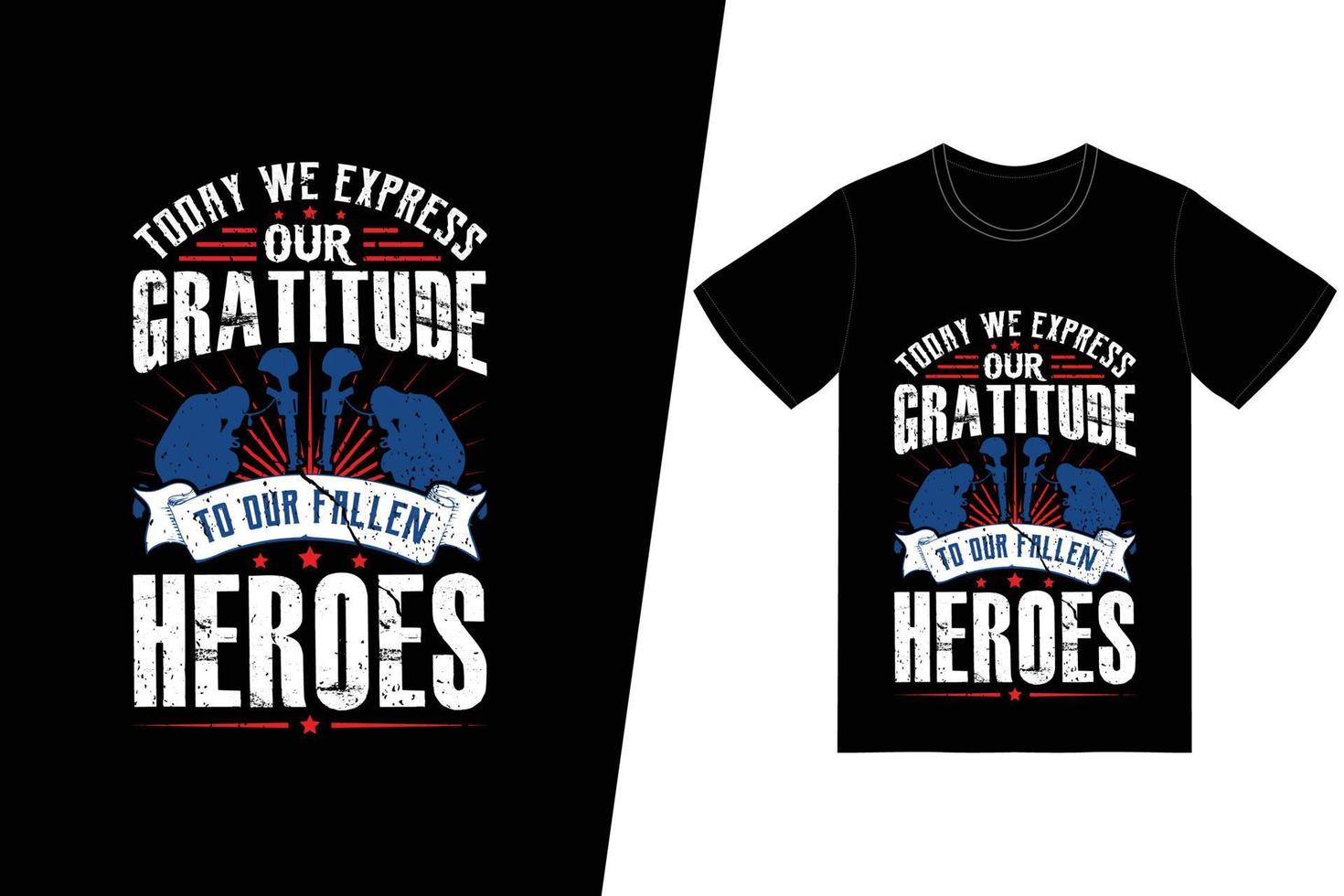 Today we express our gratitude to our fallen heroes t-shirt design. Memorial day t-shirt design vector. For t-shirt print and other uses. vector