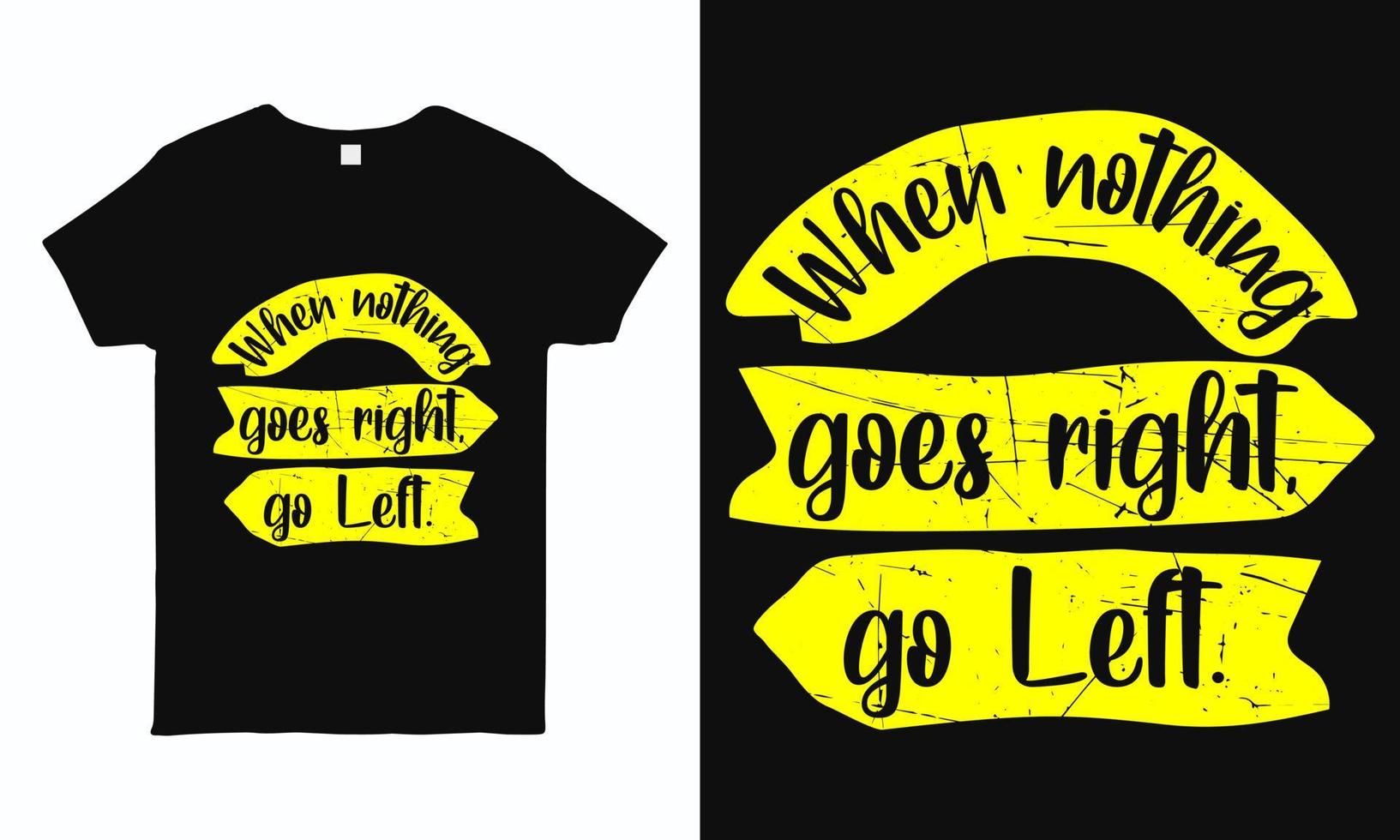 When nothing goes right go left. Motivational and inspirational quote hand drawn typography design for t shirt, mug, sticker and pillow print vector