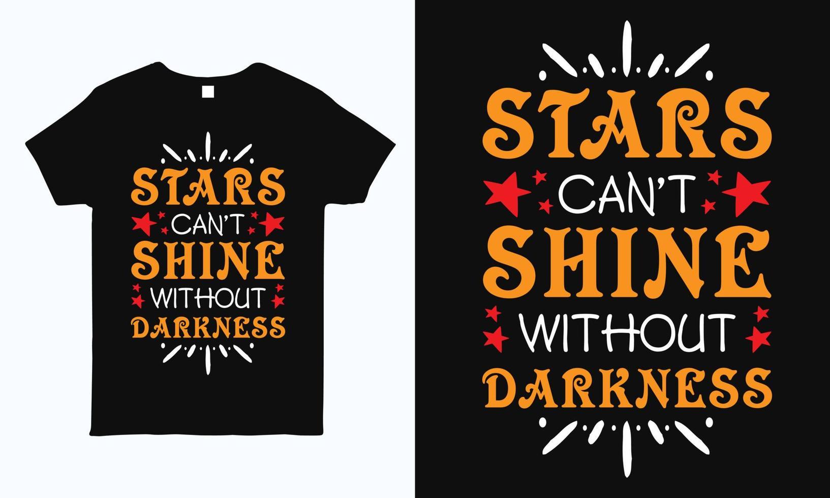 Stars can't shine without darkness. Positive quote motivational typography design for t shirt, mug, bag, sticker and pillow print. vector