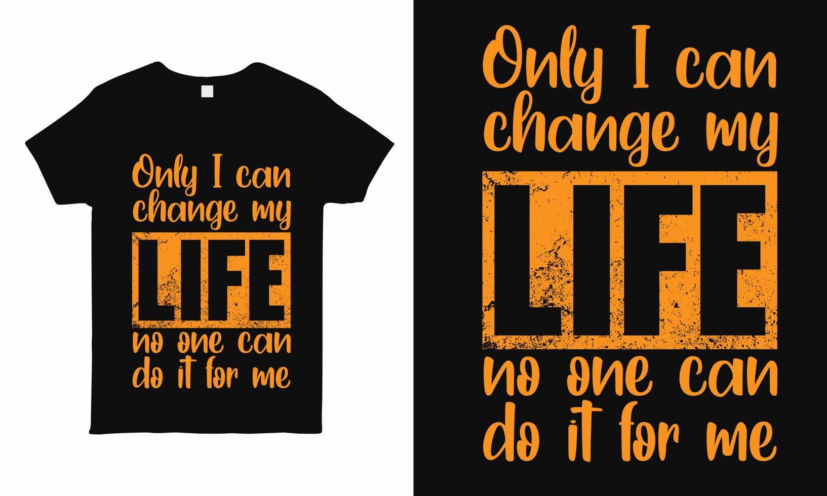 Only I can change my life. Motivational and inspirational quote  typography design for t shirt, mug, sticker and pillow print vector