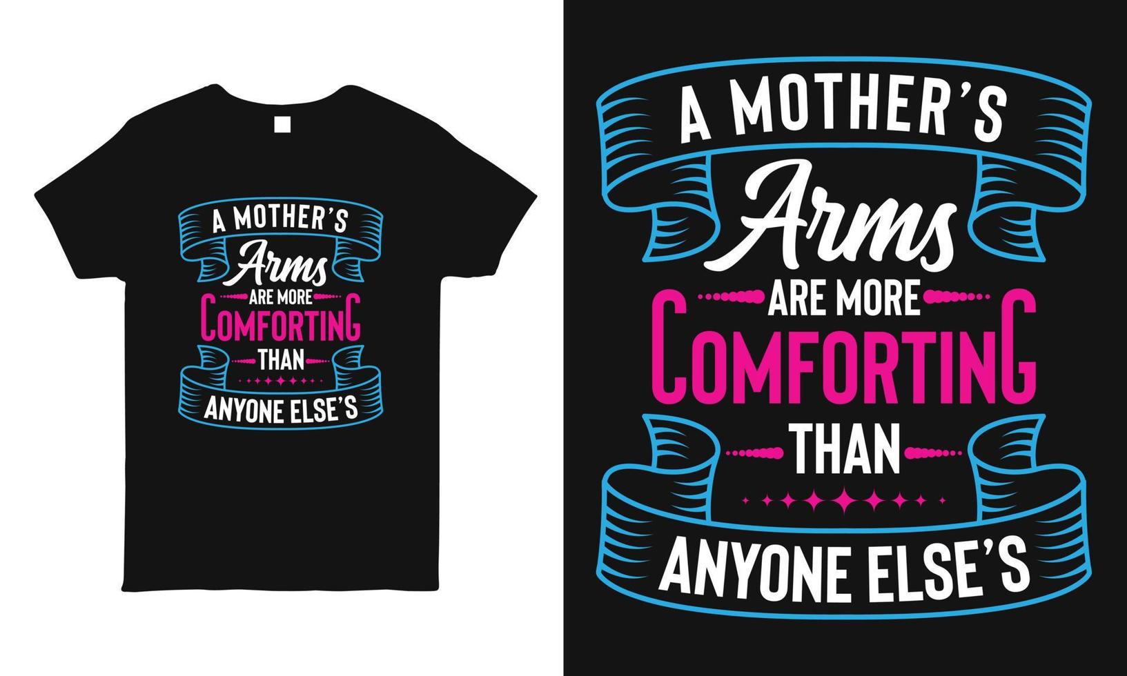 A mother's arms are more comforting than anyone else's  saying typography mothers day t-shirt design template. vector