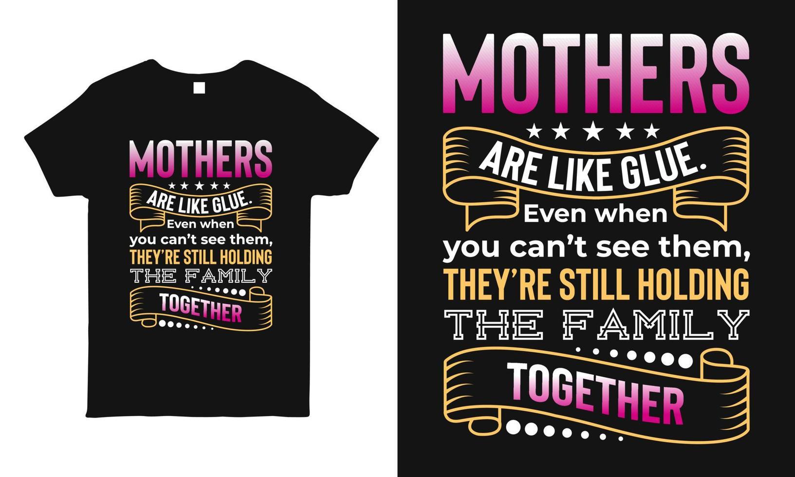 las madres son como pegamento diciendo diseño de camisetas tipográficas para la celebración del día de la madre. mejor regalo para mamá. esta plantilla de diseño se puede utilizar como taza, pegatina, camiseta, impresión de bolsa. vector