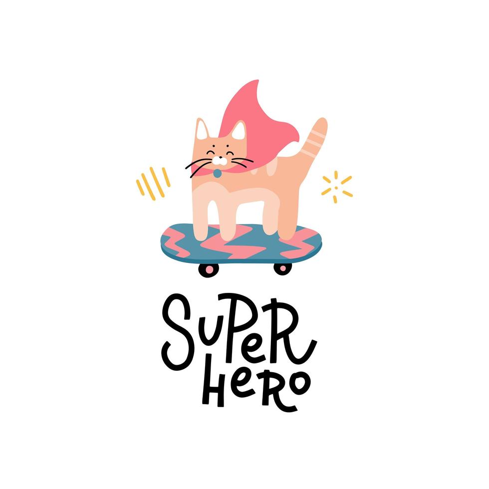 Funny super hero cat with superhero cloak on skateboard with lettering slogan. For print, baby clothes, t shirt, child or wrapping paper. Creative kids original design. Flat vector illustration