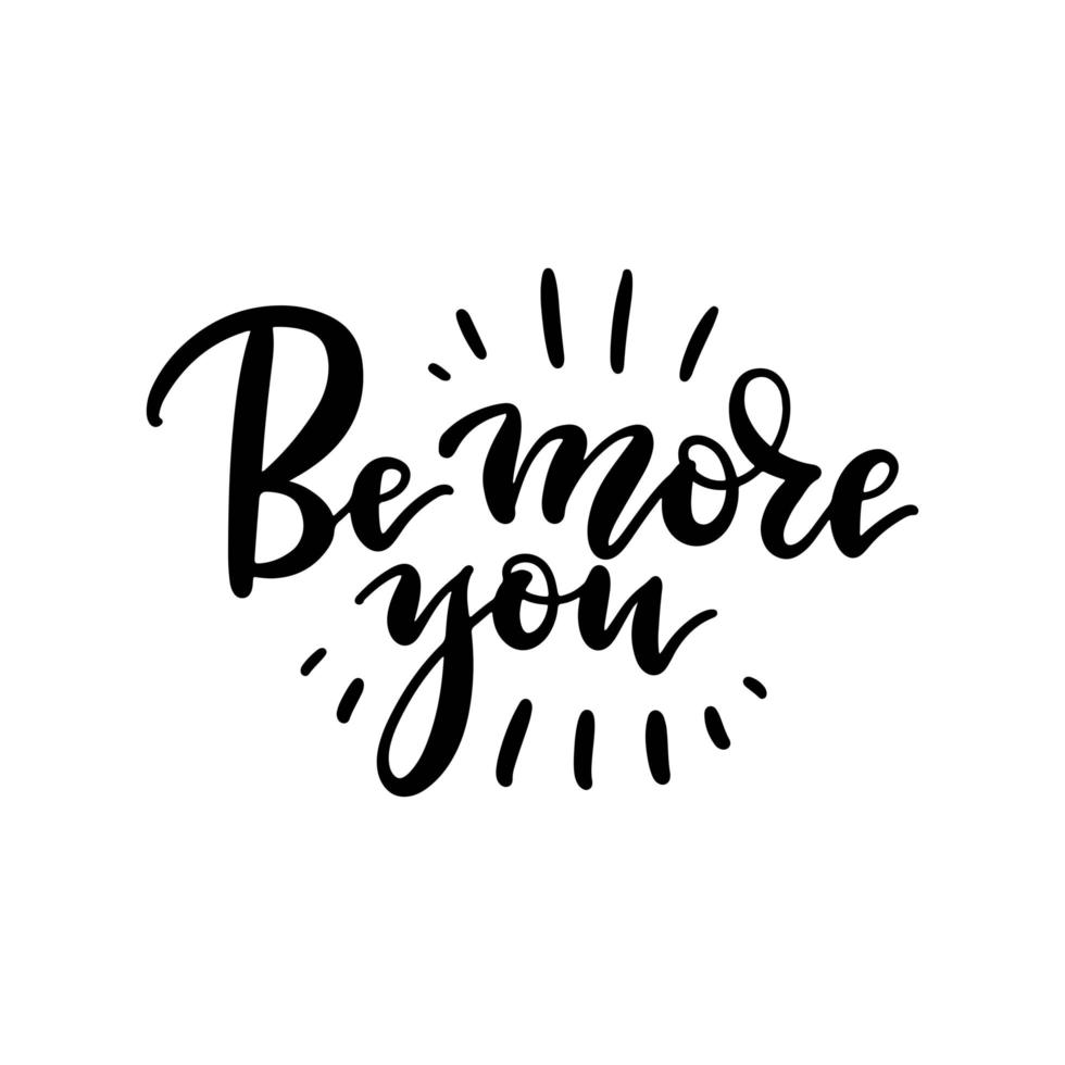 Be more you - hand drawn lettering. Motivational and Inspirational quote for Mental Health Day. Design for print, poster, invitation, t-shirt, badges. Vector brush illustration