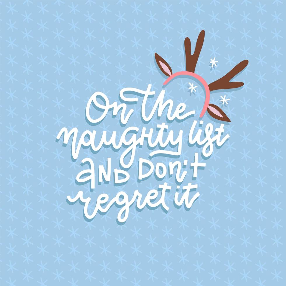 Christmas greeting card with hand drawn lettering. On the naughty list and don't regret it - typography. Christmas quote, slogan. Scandinavian illustration. Xmas, New Year poster, banner, print design vector