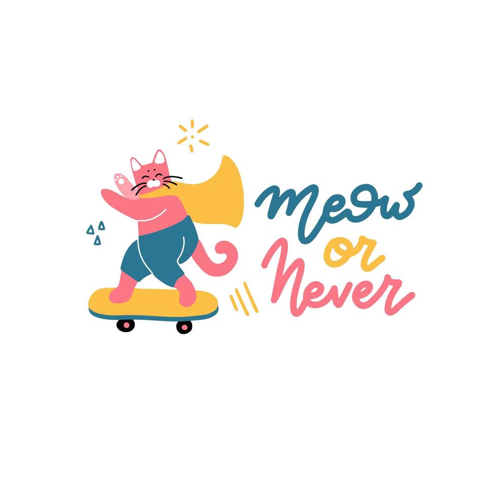 Meow or Never - calligraphy poster with phrase and Skateboarder childish cat on skateboard in superhero cloak. Motivational card. Design lettering for t-shirt and prints. Flat vector illustration