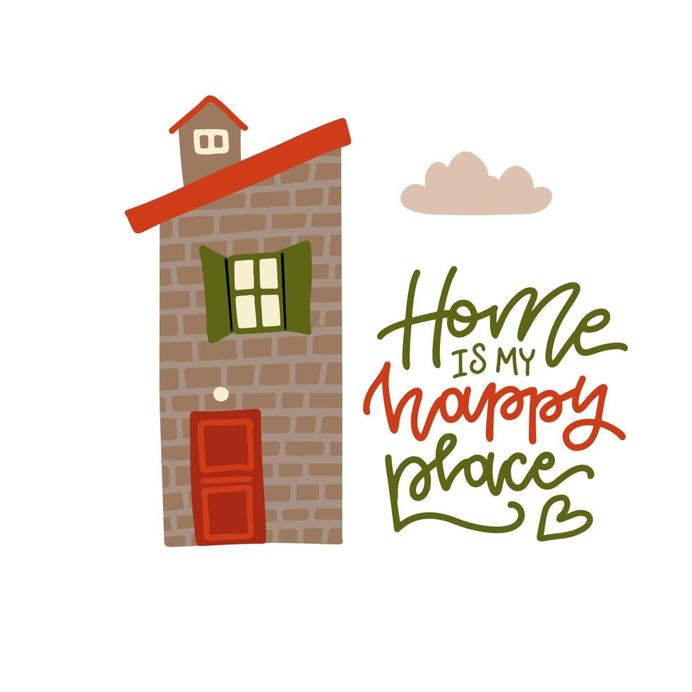 Home is my happy place - lettering phrase with cute cartoon home. Vector flat hand drawn illustration