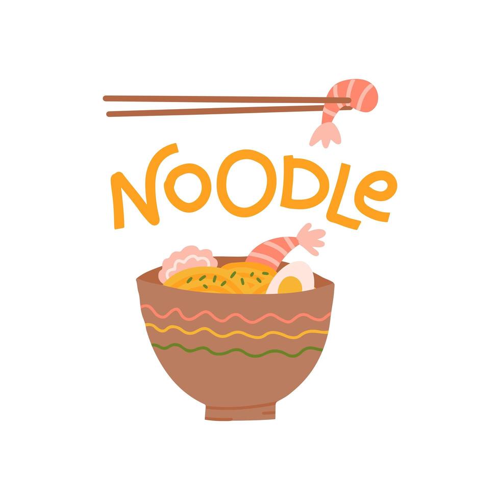 Lettering Noodle print design with a noodle plate. Bowl of traditional asian noodle soup with egg and chopsticks with shrimp. A hand-drawn phrase. Flat vector illustration isolated on white background