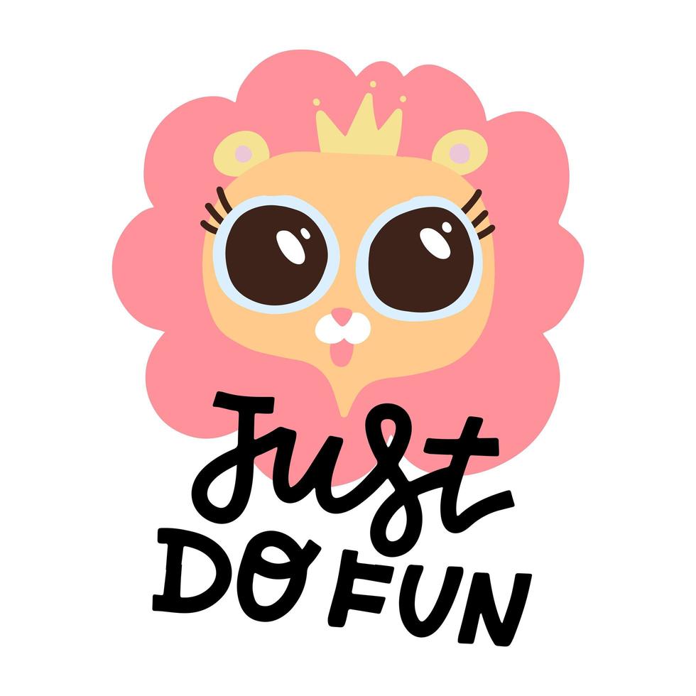 Cute pink lion with big eyes and crown on white backdrop. Hand drawn decorative vector lettering - Just do fun. Kids print for posters, postcards, t-shirt design.