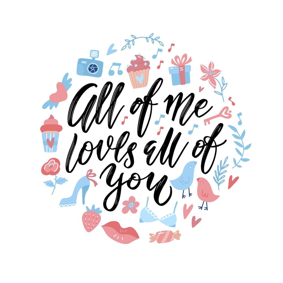 All of me Loves all of you. Hand drawn vector quote round concept with romantic valentine's elements. Modern brush pen lettering for print, bags, t-shirts, decor, posters, cards, banners, ad