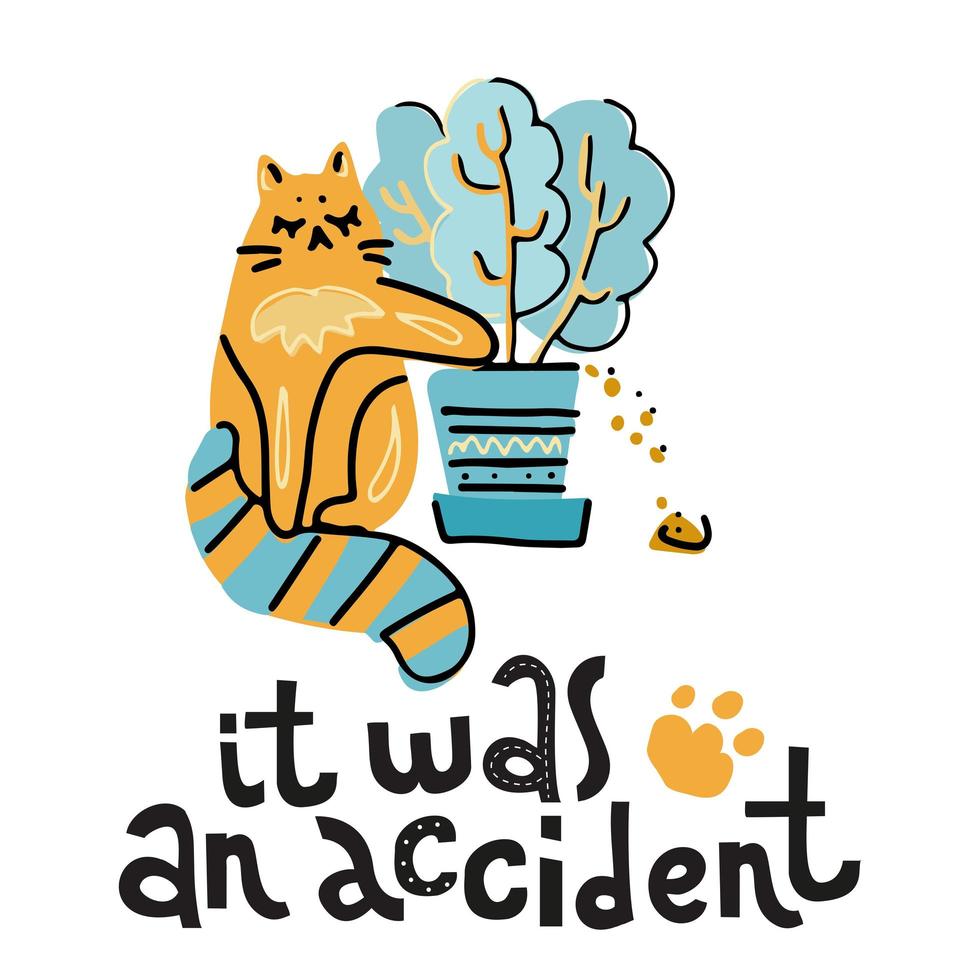 fue un accidente - texto de letras dibujado a mano sobre mascota, cartel de cita positiva. lindo gato juega con la planta de la casa, tira la tierra de la olla. ilustración vectorial de dibujos animados escandinavos para impresión infantil vector