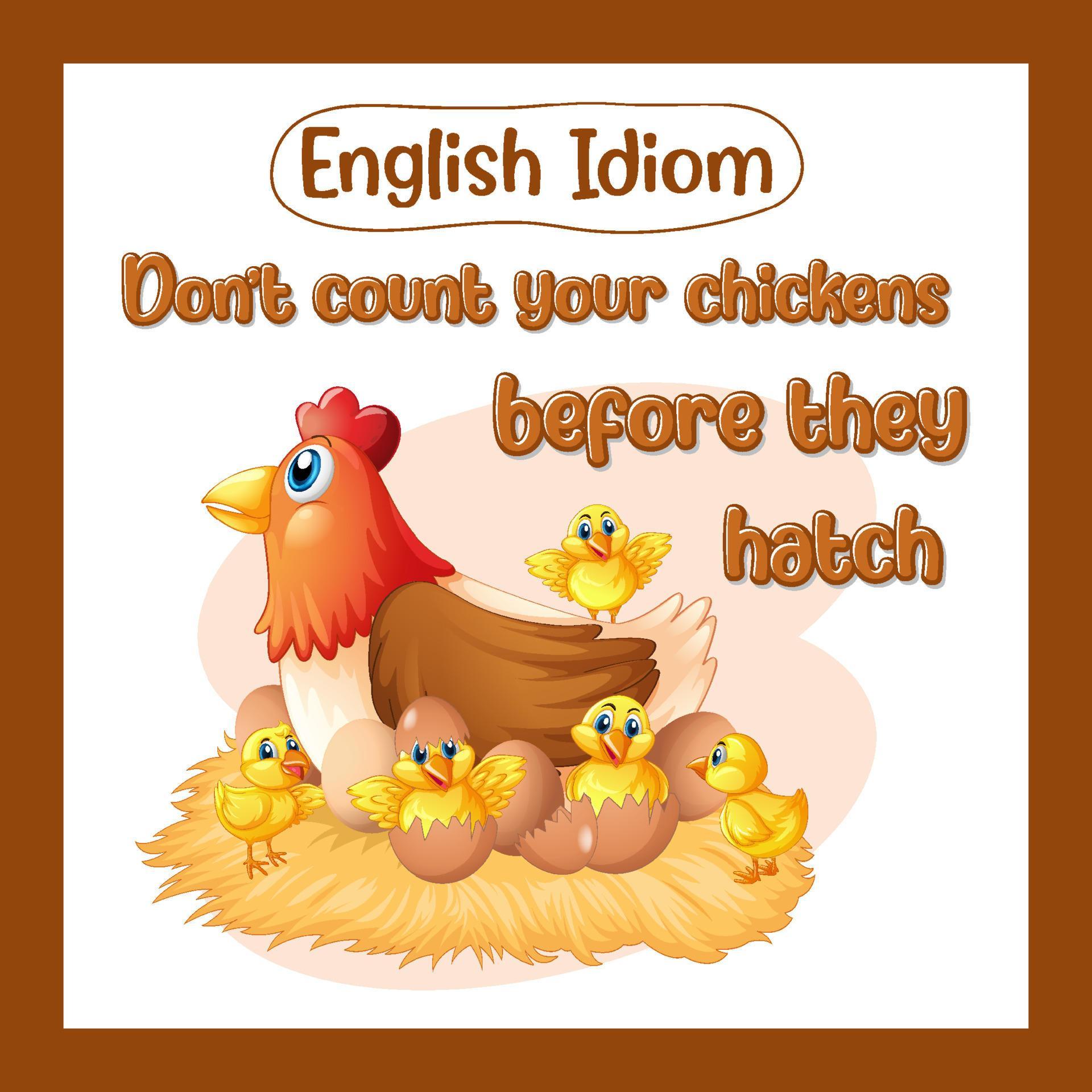 English idiom with don't count your chickens before they hatch 6156936
