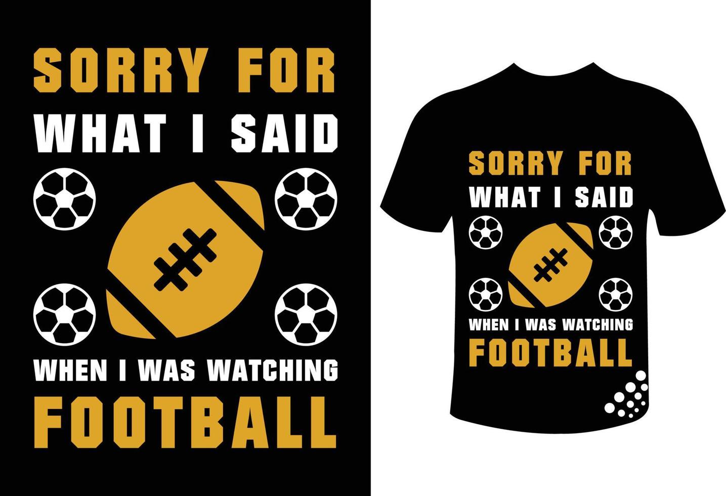 Sorry for what I said when I was watching football - soccer t-shirt design for the football lover vector