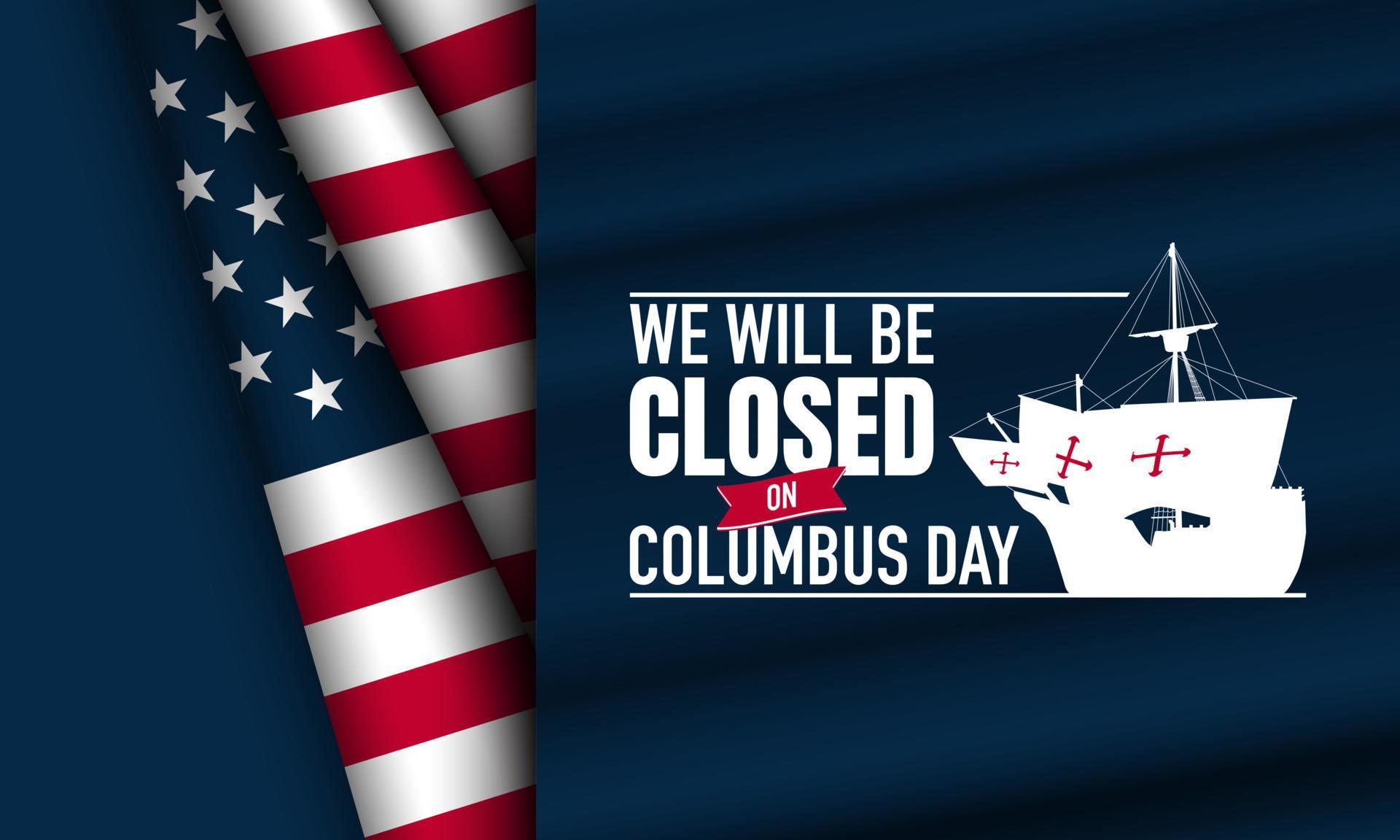 Columbus Day Background Design. We will be Closed on Columbus Day